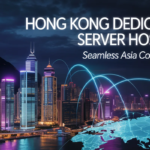 Hong Kong Dedicated Server Hosting That Powers Seamless Asia Connectivity